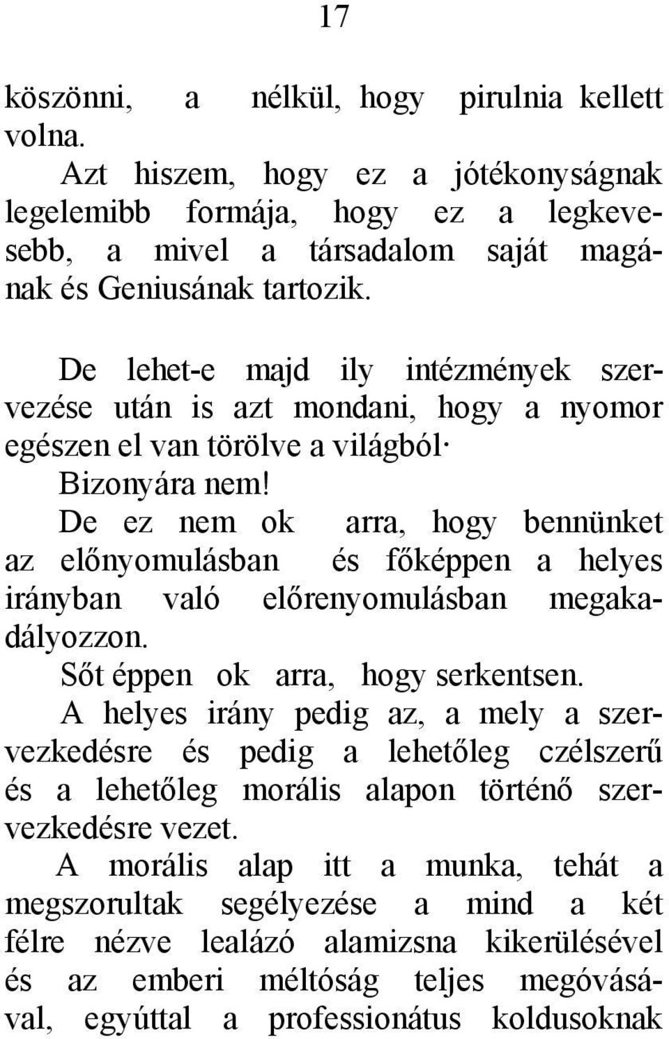 De ez nem ok arra, hogy bennünket az előnyomulásban és főképpen a helyes irányban való előrenyomulásban megakadályozzon. Sőt éppen ok arra, hogy serkentsen.