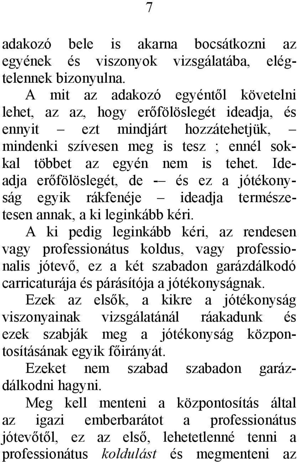 Ideadja erőfölöslegét, de - és ez a jótékonyság egyik rákfenéje ideadja természetesen annak, a ki leginkább kéri.