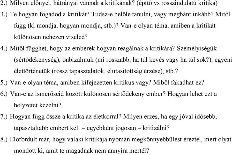 Személyiségük (sértődékenység), önbizalmuk (mi rosszabb, ha túl kevés vagy ha túl sok?), egyéni élettörténetük (rossz tapasztalatok, elutasítottság érzése), stb.? 5.