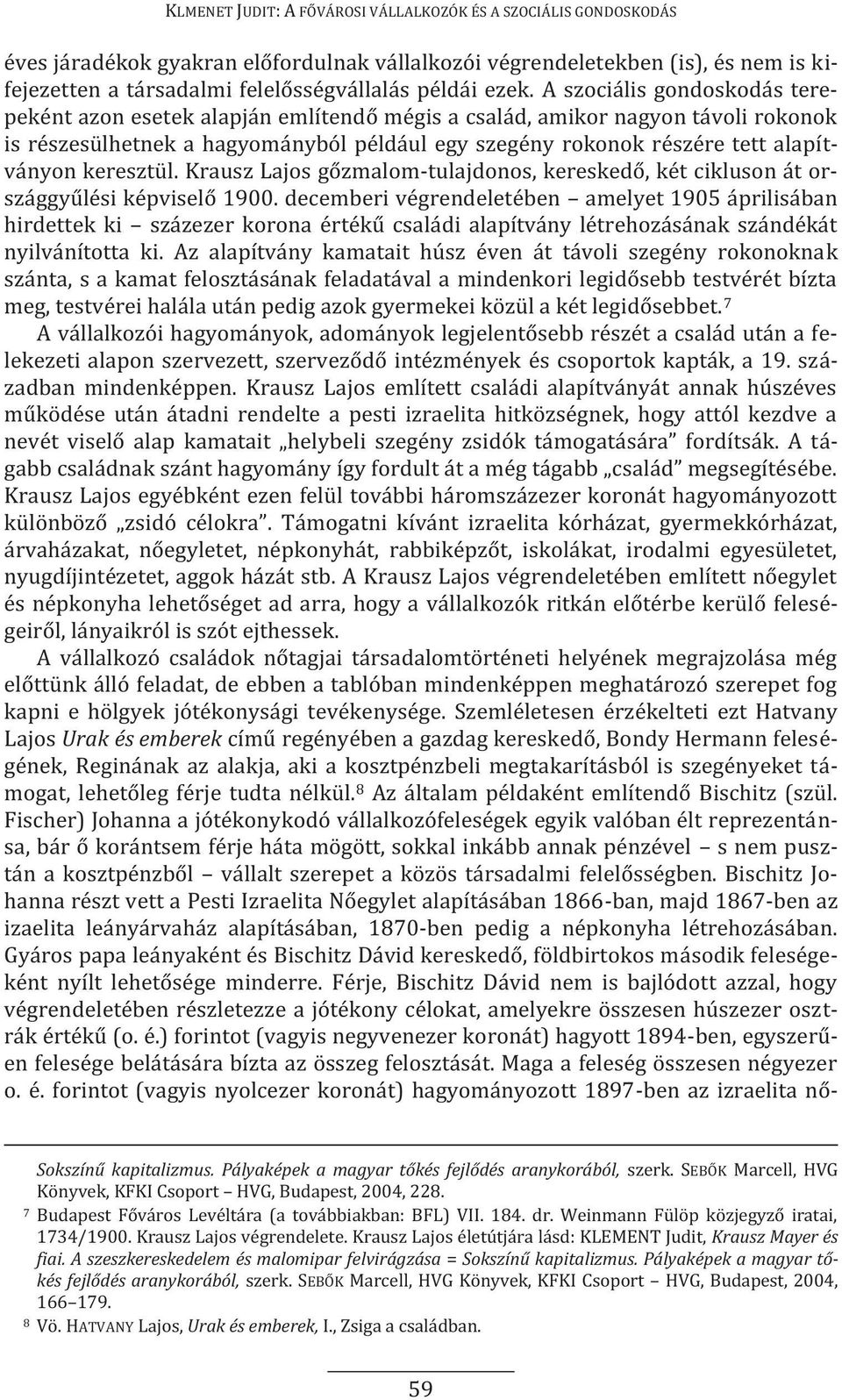 alapítványon keresztül. Krausz Lajos gőzmalom-tulajdonos, kereskedő, két cikluson át országgyűlési képviselő 1900.