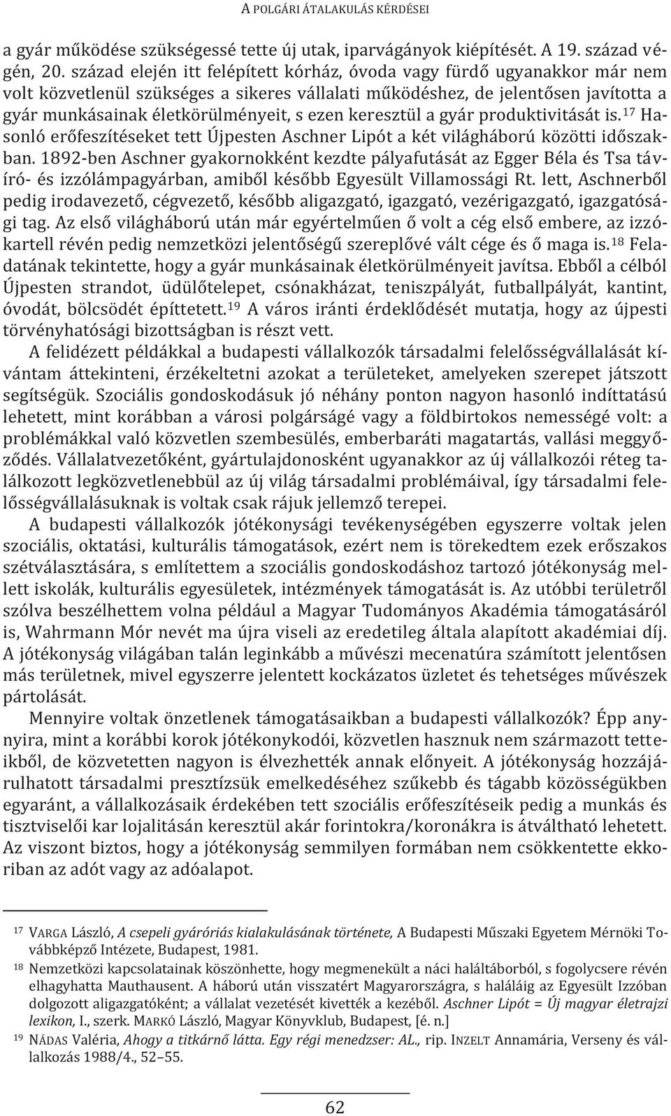 keresztül a gyár produktivitását is. 17 Hasonló erőfeszítéseket tett Újpesten Aschner Lipót a két világháború közötti időszakban.