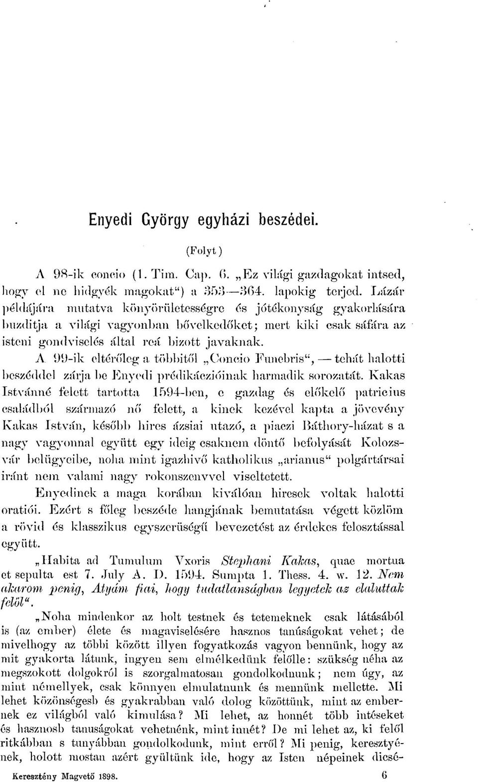 A 99-ik eltérőleg a többitől Concio Funebris", tehát halotti beszéddel zárja be Enyedi prédikáczióinak harmadik sorozatát.