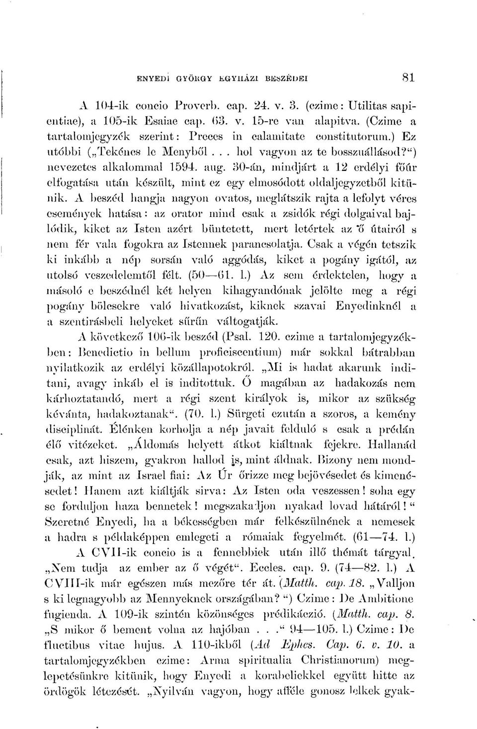 30-án, mindjárt a 12 erdélyi főúr elfogatása után készült, mint ez egy elmosódott oldaljegyzetből kitűnik.