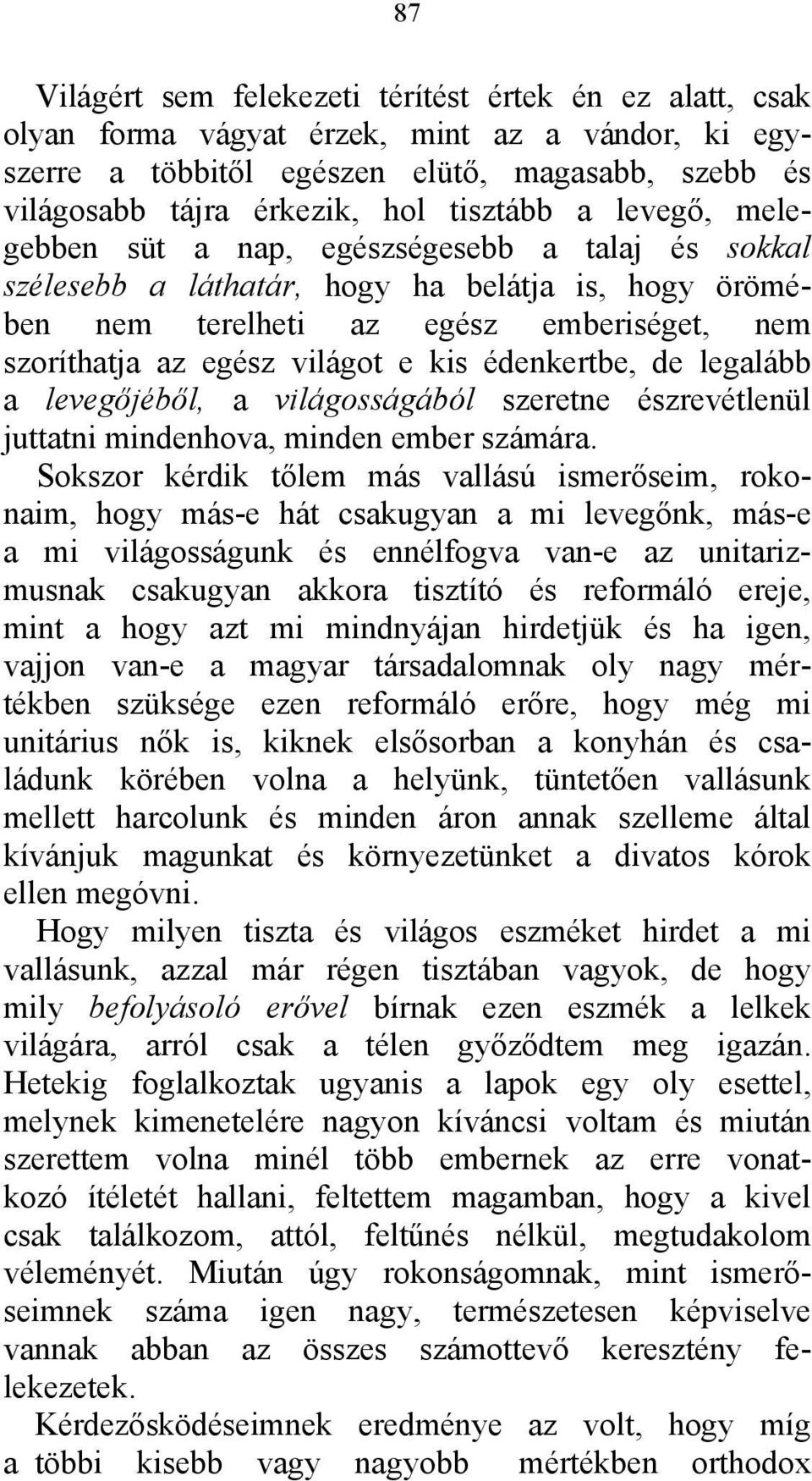 kis édenkertbe, de legalább a levegőjéből, a világosságából szeretne észrevétlenül juttatni mindenhova, minden ember számára.