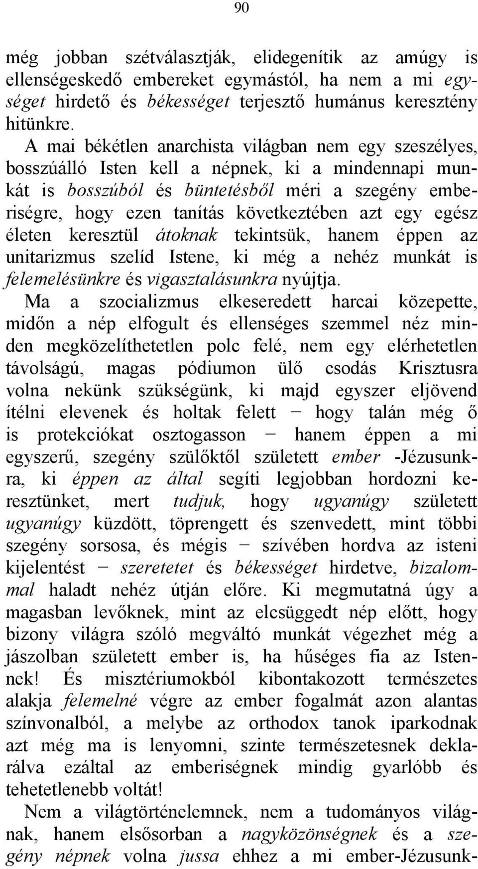 azt egy egész életen keresztül átoknak tekintsük, hanem éppen az unitarizmus szelíd Istene, ki még a nehéz munkát is felemelésünkre és vigasztalásunkra nyújtja.