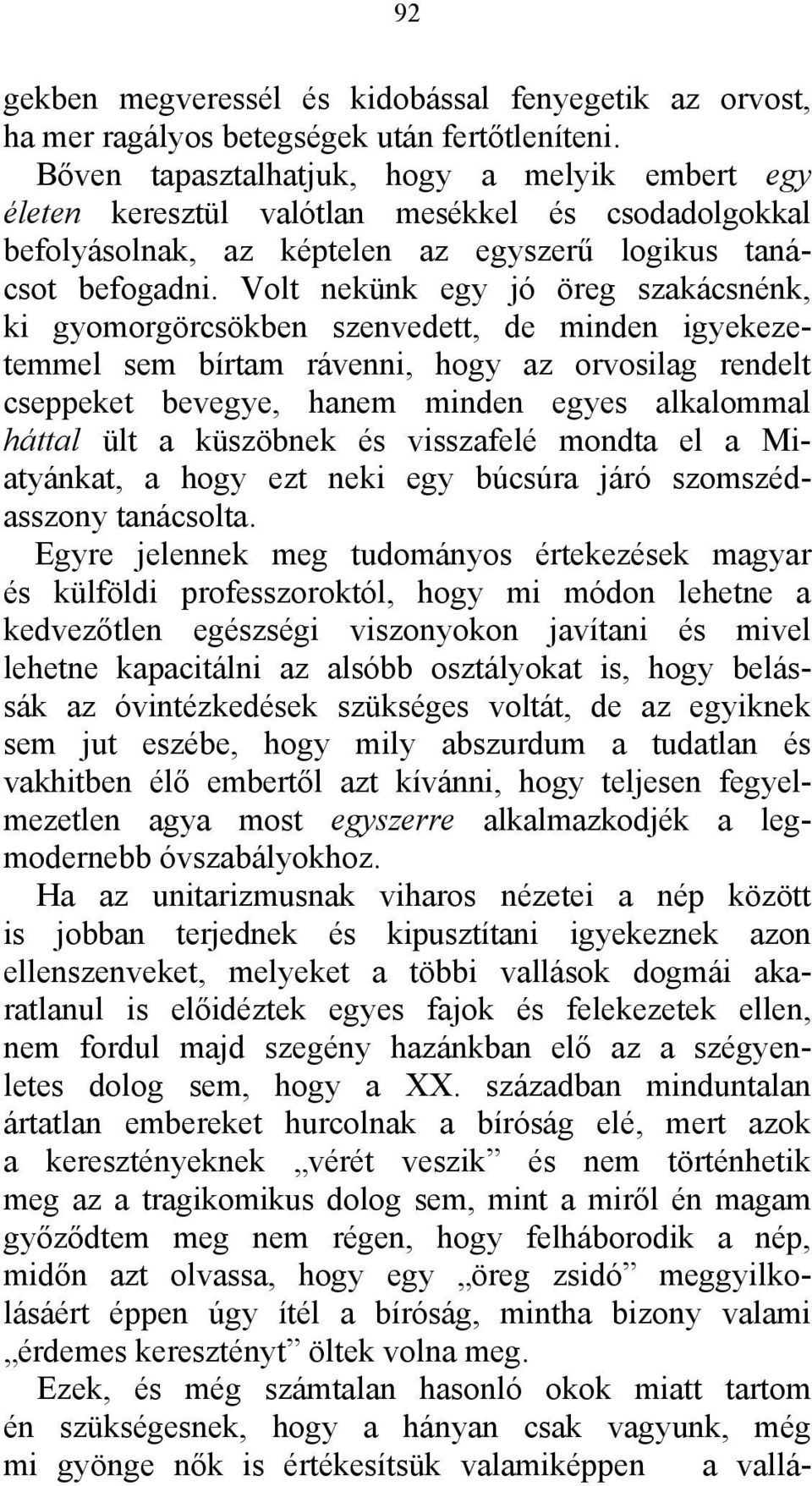 Volt nekünk egy jó öreg szakácsnénk, ki gyomorgörcsökben szenvedett, de minden igyekezetemmel sem bírtam rávenni, hogy az orvosilag rendelt cseppeket bevegye, hanem minden egyes alkalommal háttal ült