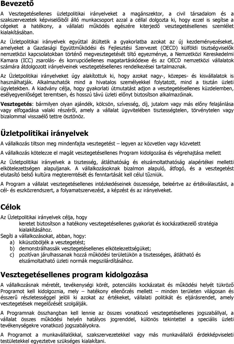 Az Üzletpolitikai irányelvek egyúttal átültetik a gyakorlatba azokat az új kezdeményezéseket, amelyeket a Gazdasági Együttmőködési és Fejlesztési Szervezet (OECD) külföldi tisztségviselık nemzetközi