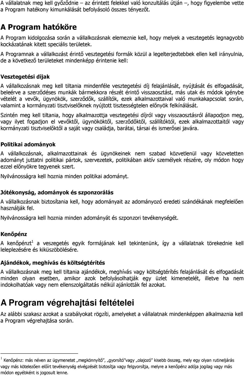 A Programnak a vállalkozást érintı vesztegetési formák közül a legelterjedtebbek ellen kell irányulnia, de a következı területeket mindenképp érintenie kell: Vesztegetési díjak A vállalkozásnak meg