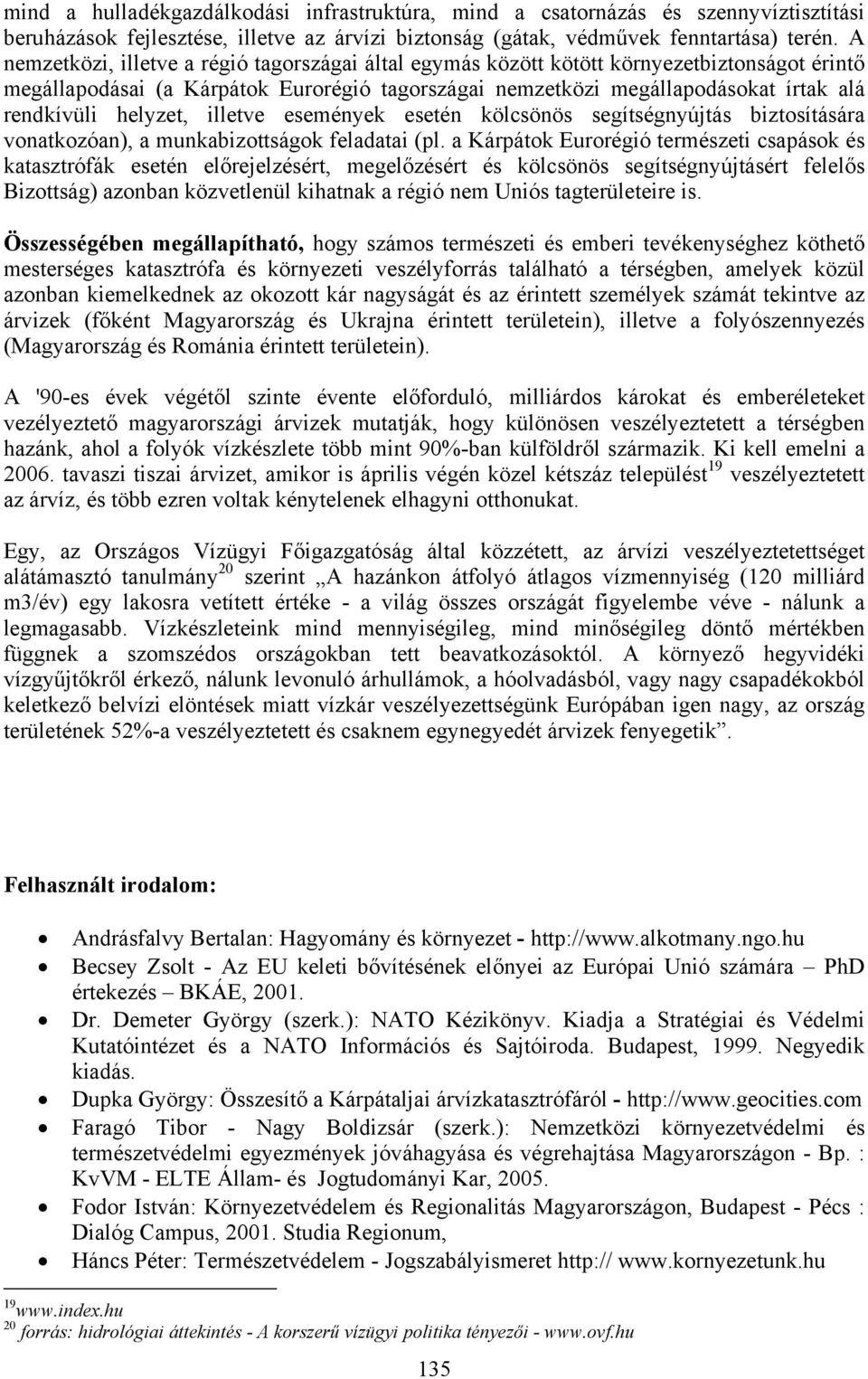 helyzet, illetve események esetén kölcsönös segítségnyújtás biztosítására vonatkozóan), a munkabizottságok feladatai (pl.