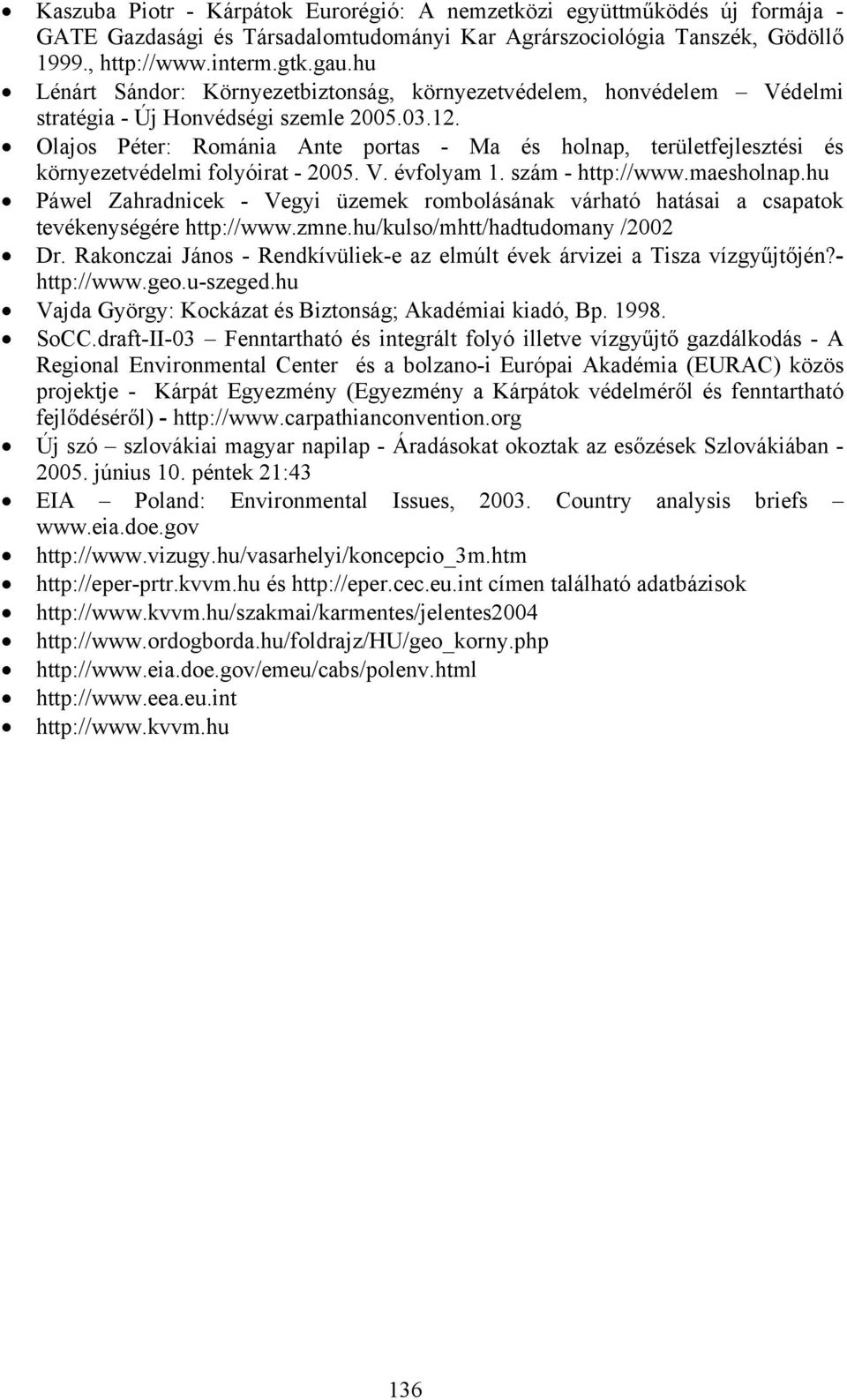 Olajos Péter: Románia Ante portas - Ma és holnap, területfejlesztési és környezetvédelmi folyóirat - 2005. V. évfolyam 1. szám - http://www.maesholnap.