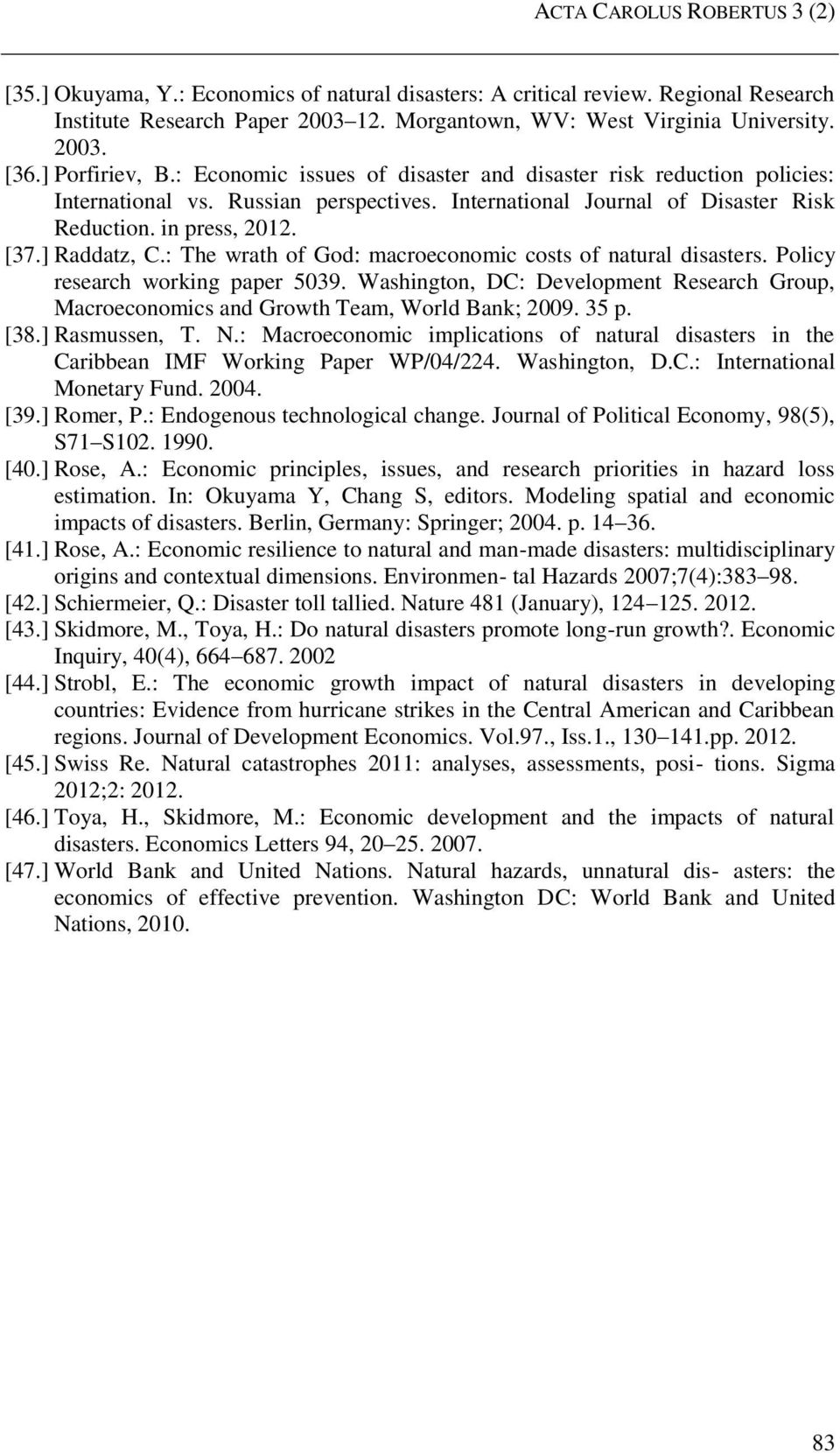 ] Raddatz, C.: The wrath of God: macroeconomic costs of natural disasters. Policy research working paper 5039.