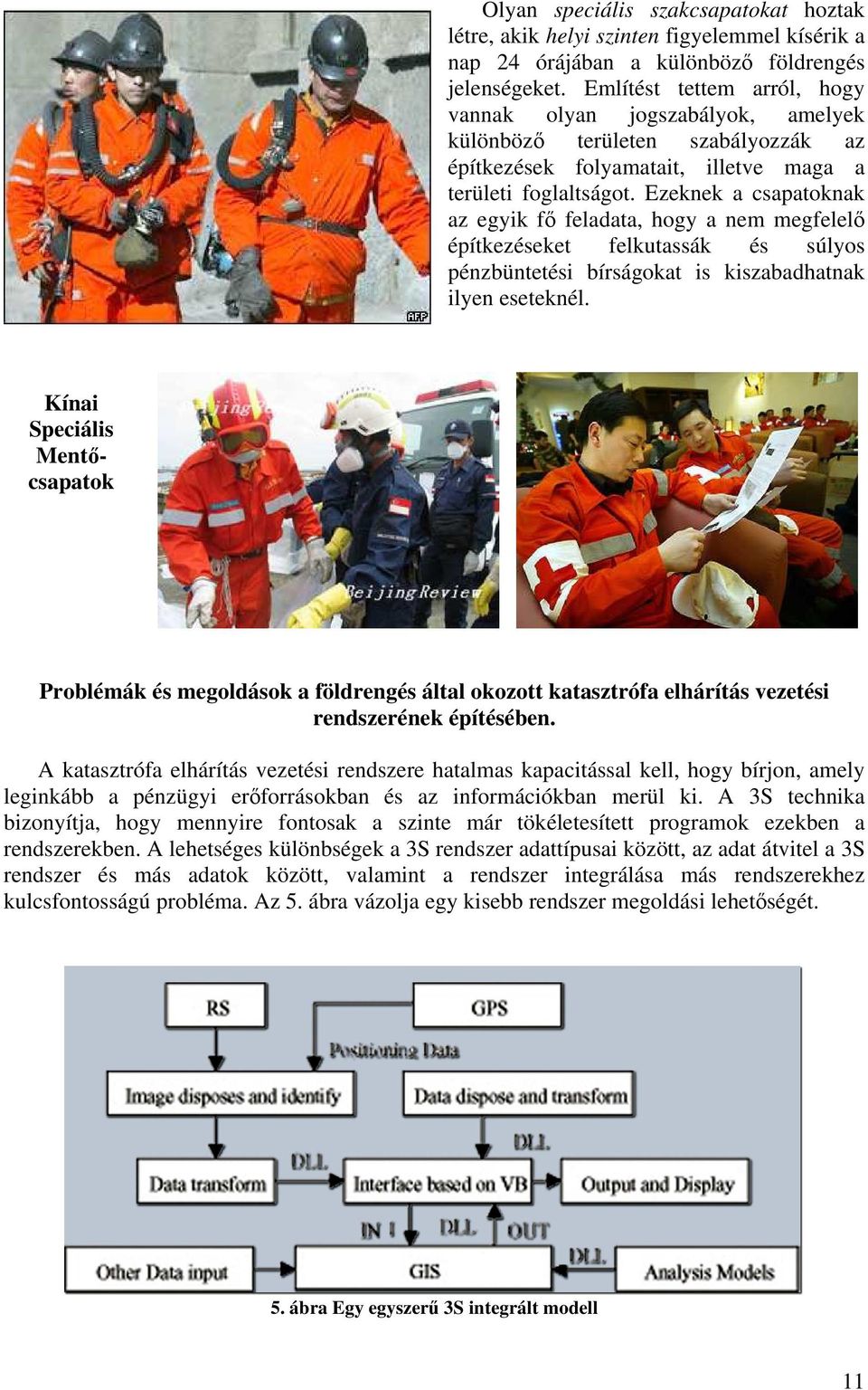 Ezeknek a csapatoknak az egyik fő feladata, hogy a nem megfelelő építkezéseket felkutassák és súlyos pénzbüntetési bírságokat is kiszabadhatnak ilyen eseteknél.