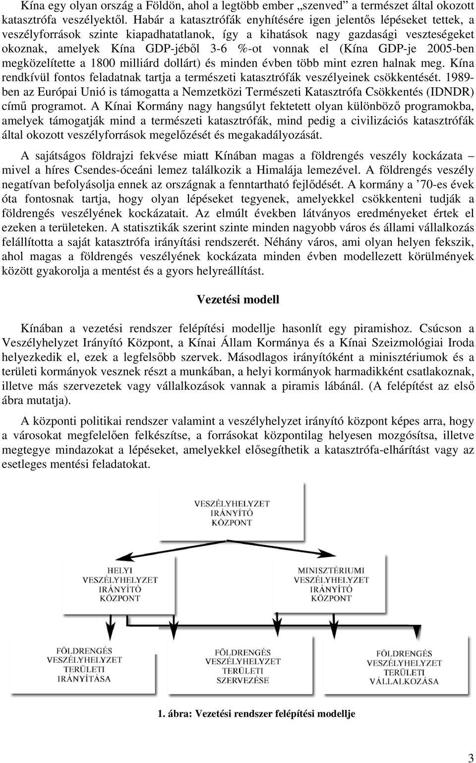 vonnak el (Kína GDP-je 2005-ben megközelítette a 1800 milliárd dollárt) és minden évben több mint ezren halnak meg.