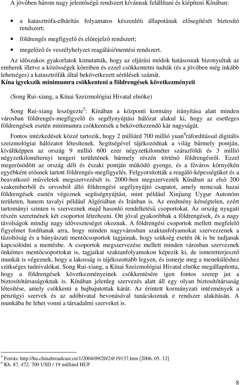 Az időszakos gyakorlatok kimutatták, hogy az eljárási módok hatásosnak bizonyultak az emberek illetve a közösségek köreiben és ezzel csökkentetni tudták (és a jövőben még inkább lehetséges) a