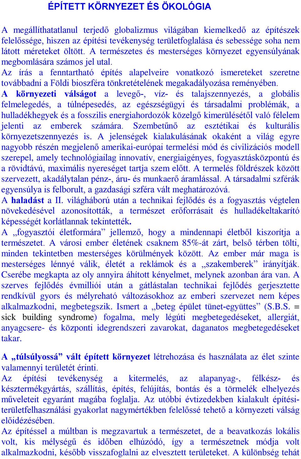 Az írás a fenntartható építés alapelveire vonatkozó ismereteket szeretne továbbadni a Földi bioszféra tönkretételének megakadályozása reményében.