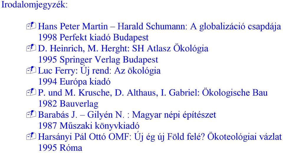 Herght: SH Atlasz Ökológia 1995 Springer Verlag Budapest -Luc Ferry: Új rend: Az ökológia 1994 Európa kiadó - P.