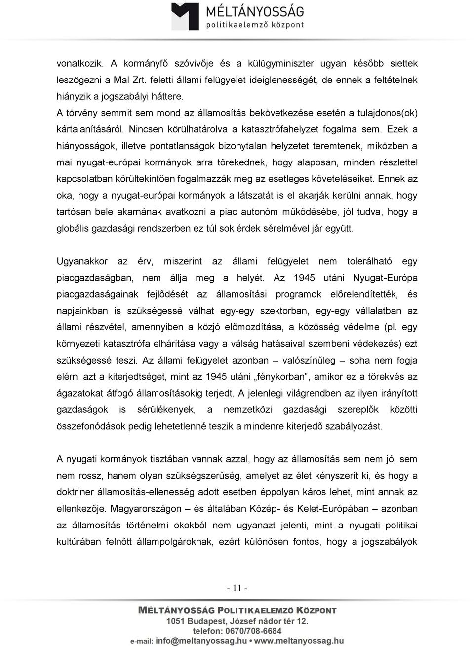 Ezek a hiányosságok, illetve pontatlanságok bizonytalan helyzetet teremtenek, miközben a mai nyugat-európai kormányok arra törekednek, hogy alaposan, minden részlettel kapcsolatban körültekintően