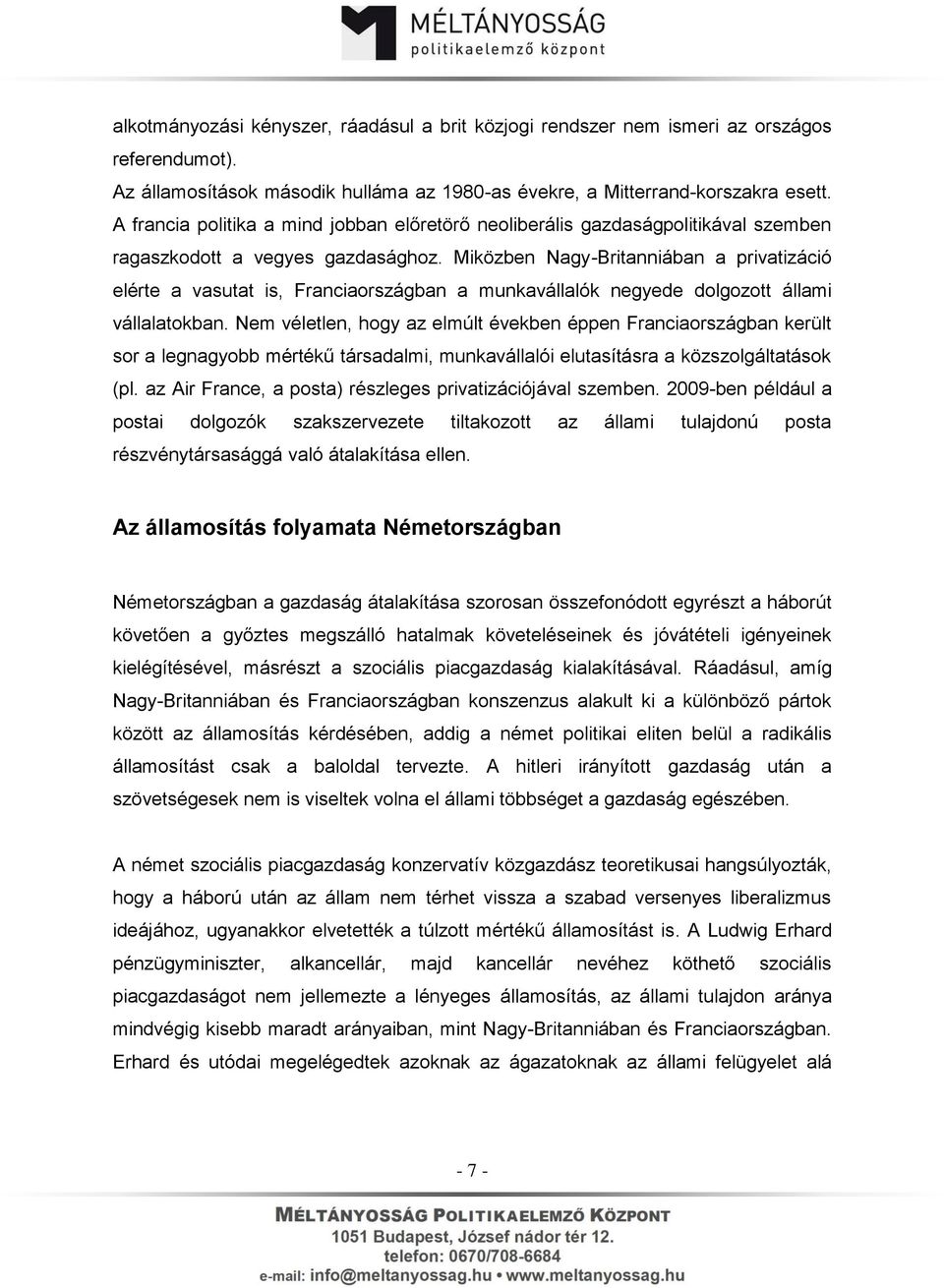 Miközben Nagy-Britanniában a privatizáció elérte a vasutat is, Franciaországban a munkavállalók negyede dolgozott állami vállalatokban.