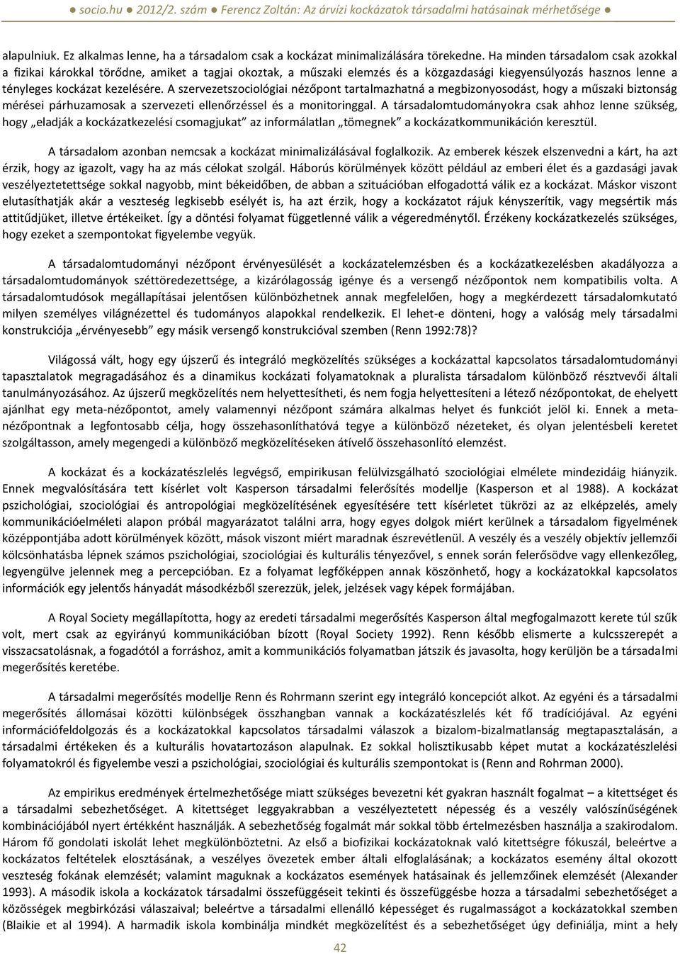 A szervezetszociológiai nézőpont tartalmazhatná a megbizonyosodást, hogy a műszaki biztonság mérései párhuzamosak a szervezeti ellenőrzéssel és a monitoringgal.