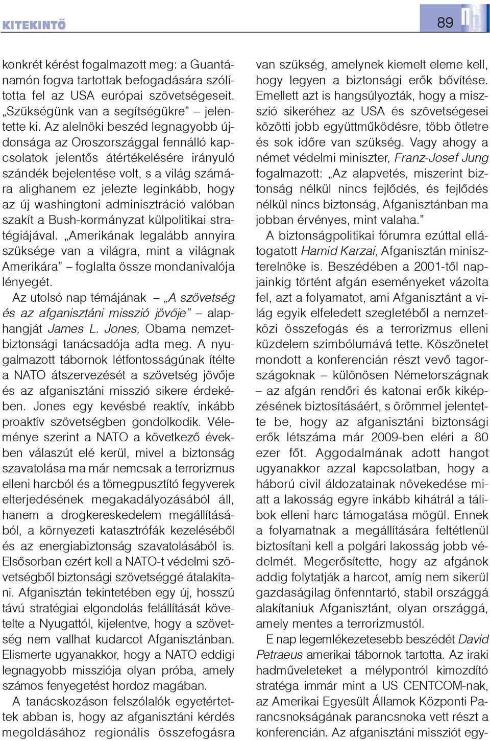 washingtoni adminisztráció valóban szakít a Bush-kormányzat külpolitikai stratégiájával.