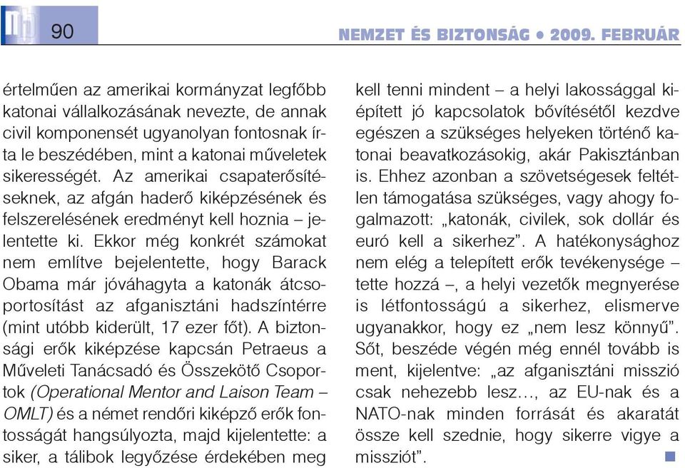 Ekkor még konkrét számokat nem említve bejelentette, hogy Barack Obama már jóváhagyta a katonák átcsoportosítást az afganisztáni hadszíntérre (mint utóbb kiderült, 17 ezer fõt).