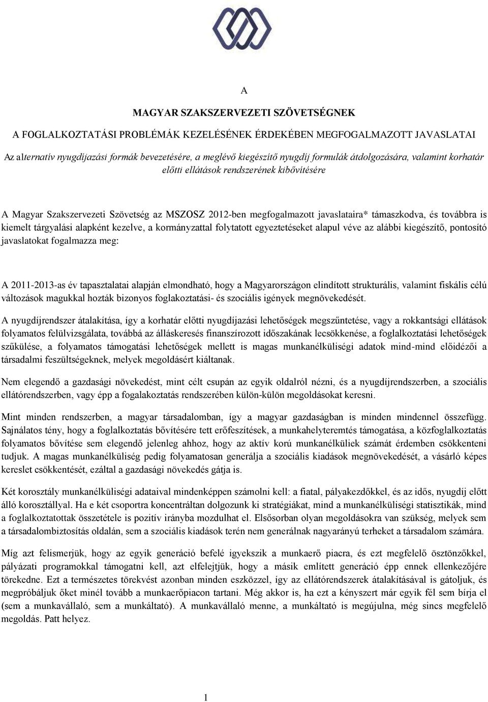 tárgyalási alapként kezelve, a kormányzattal folytatott egyeztetéseket alapul véve az alábbi kiegészítő, pontosító javaslatokat fogalmazza meg: A 2011-2013-as év tapasztalatai alapján elmondható,