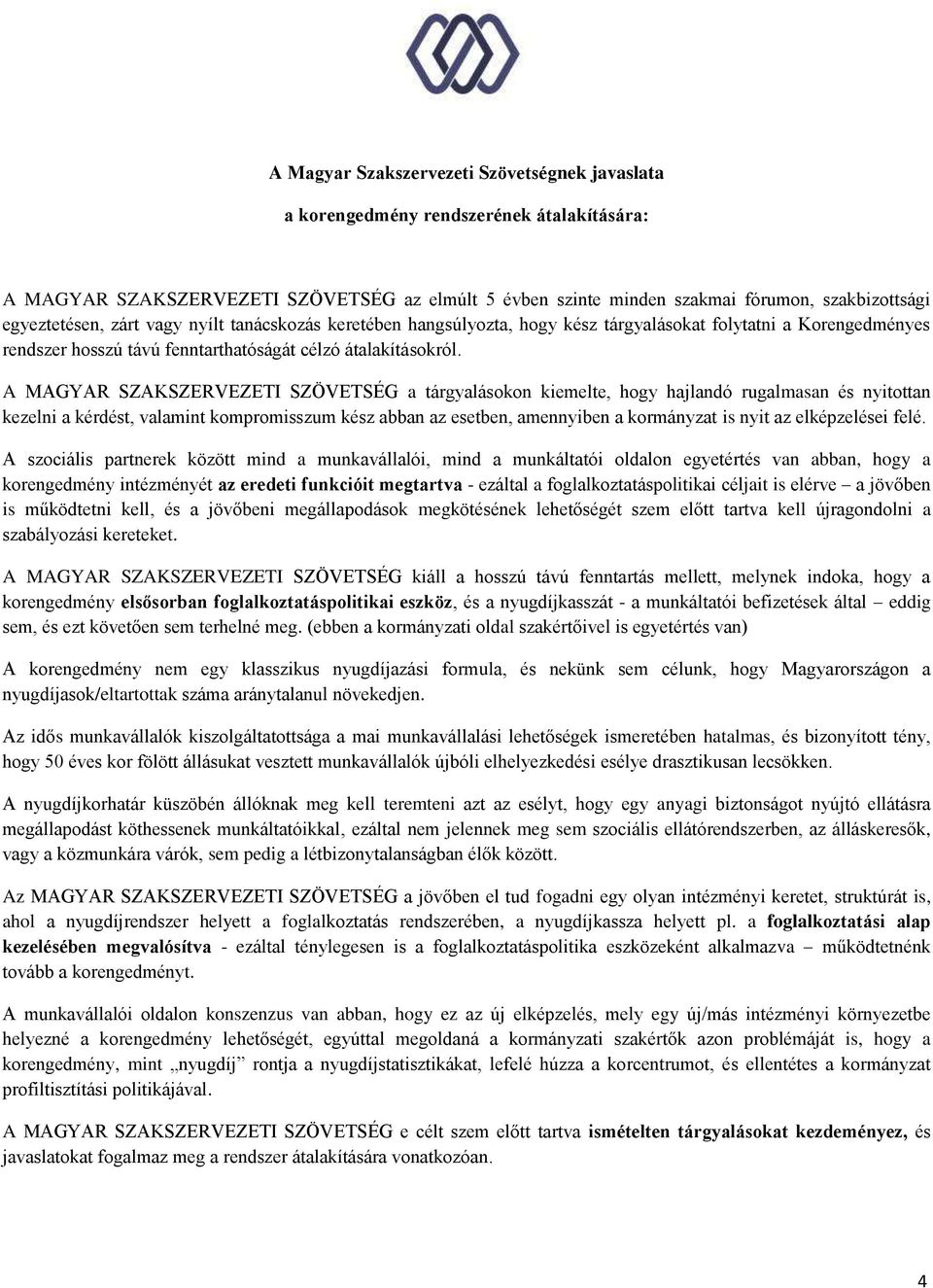 A MAGYAR SZAKSZERVEZETI SZÖVETSÉG a tárgyalásokon kiemelte, hogy hajlandó rugalmasan és nyitottan kezelni a kérdést, valamint kompromisszum kész abban az esetben, amennyiben a kormányzat is nyit az