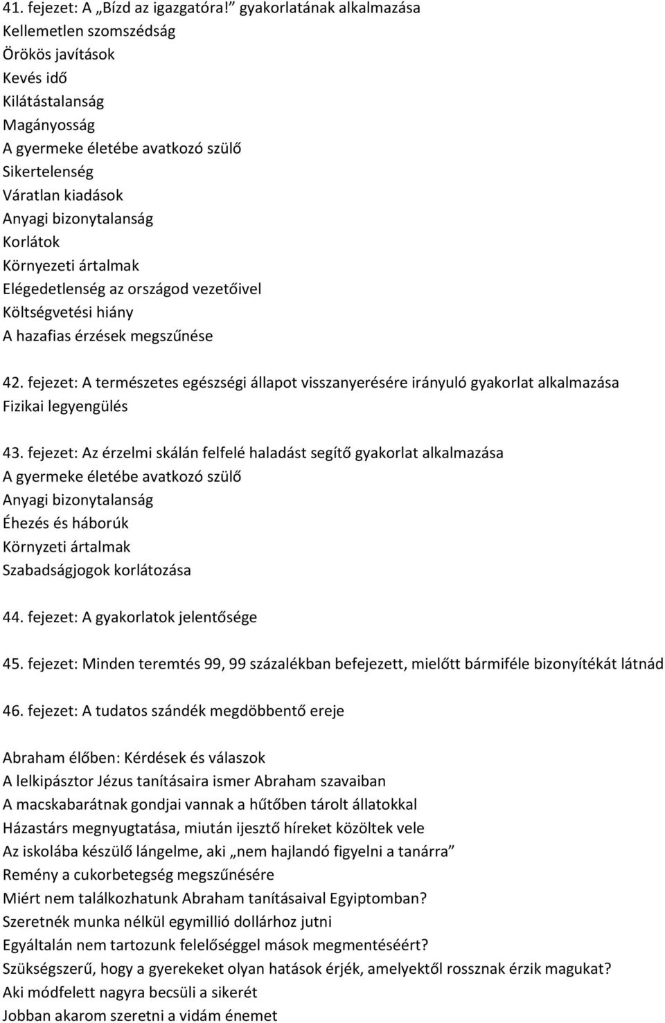 megszűnése 42. fejezet: A természetes egészségi állapot visszanyerésére irányuló gyakorlat alkalmazása Fizikai legyengülés 43.