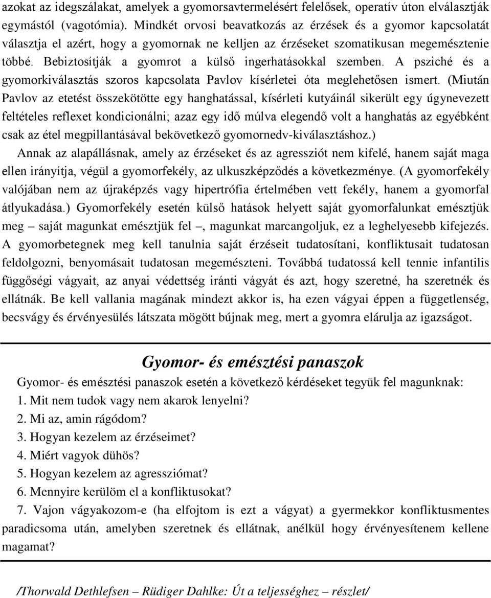 Bebiztosítják a gyomrot a külső ingerhatásokkal szemben. A psziché és a gyomorkiválasztás szoros kapcsolata Pavlov kísérletei óta meglehetősen ismert.