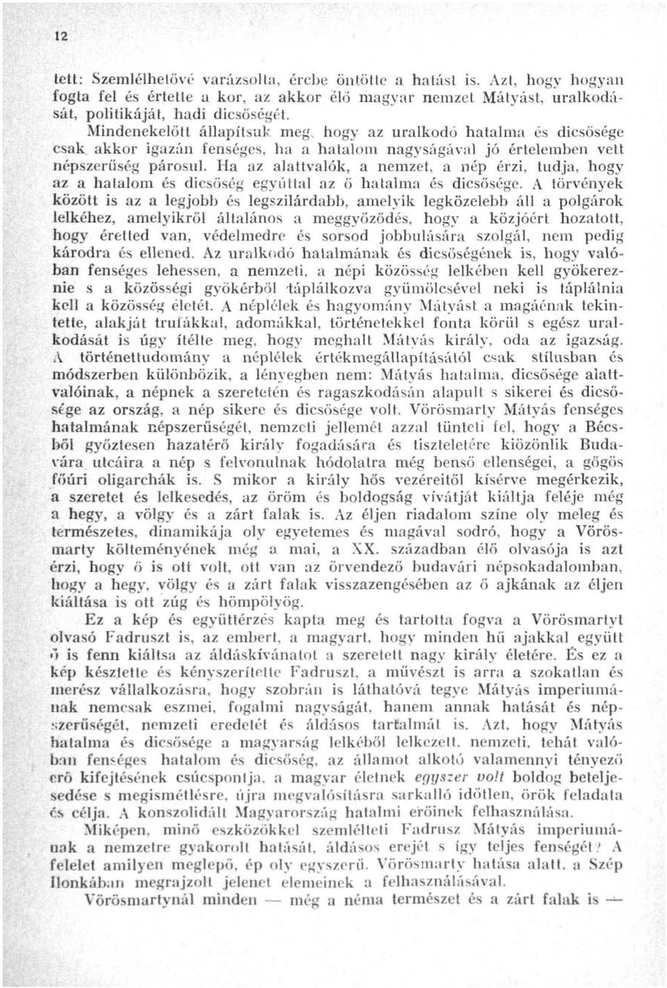 Ha az alattvalók, a nemzet, a nép érzi, tudja, hogy az a hatalom és dicsőség egyúttal az ő hatalma és dicsősége.