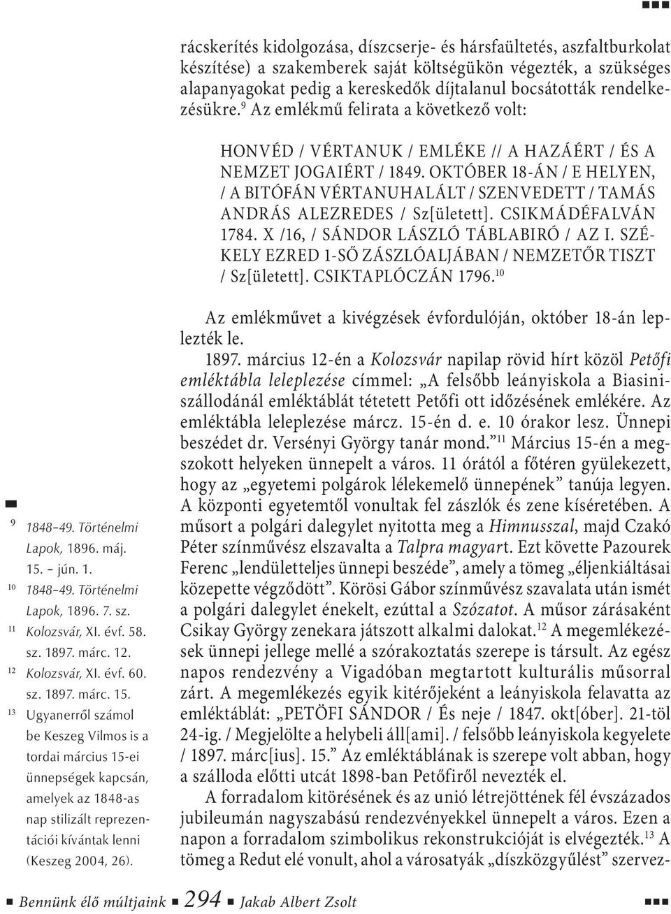 OKTÓBER 18-ÁN / E HELYEN, / A BITÓFÁN VÉRTANUHALÁLT / SZENVEDETT / TAMÁS ANDRÁS ALEZREDES / Sz[ületett]. CSIKMÁDÉFALVÁN 1784. X /16, / SÁNDOR LÁSZLÓ TÁBLABIRÓ / AZ I.