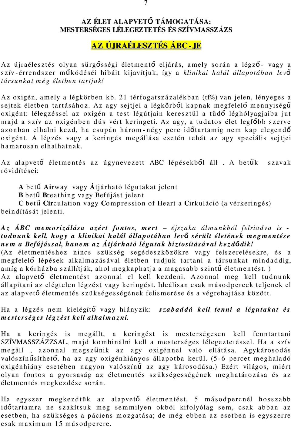 2 1 té rfoga t s z á z alékba n (tf%) van jelen, lényeges a s ej tek élet be n ta r t á s á h o z.