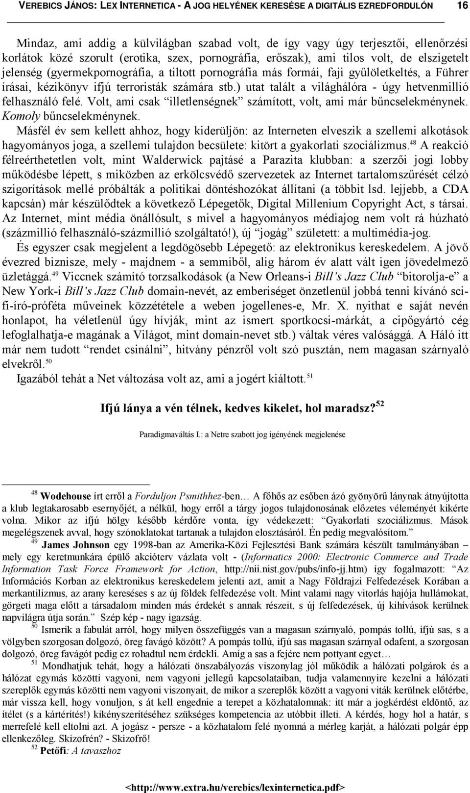 Volt, ami csak illetlenségnek számított, volt, ami már bűncselekménynek. Komoly bűncselekménynek.