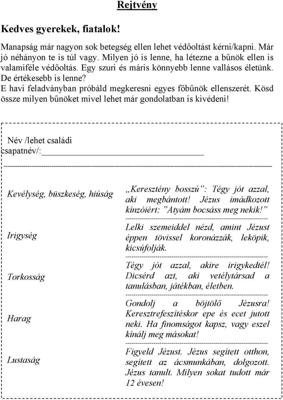 E havi feladványban próbáld megkeresni egyes főbűnök ellenszerét. Kösd össze milyen bűnöket mivel lehet már gondolatban is kivédeni!