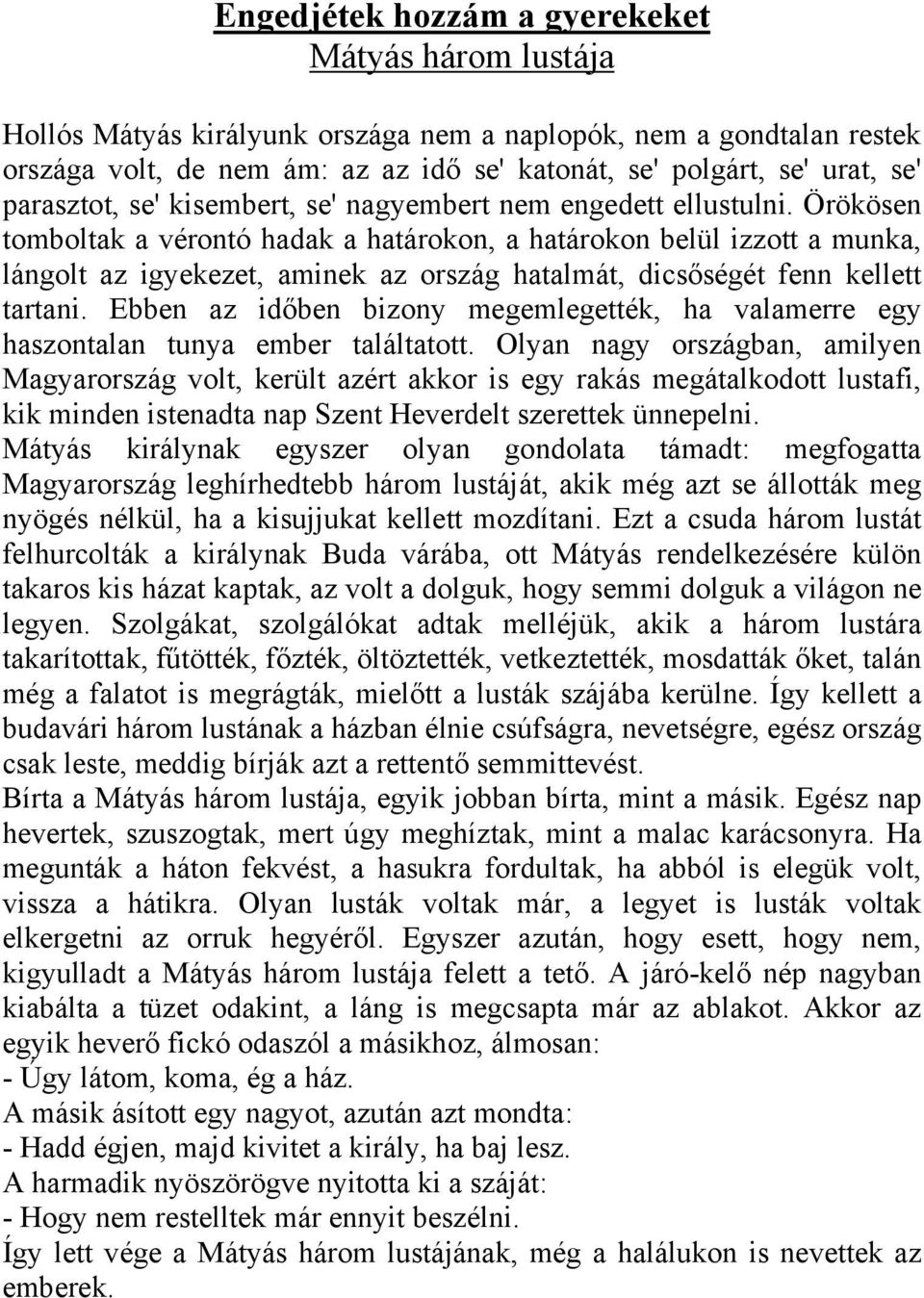 Örökösen tomboltak a vérontó hadak a határokon, a határokon belül izzott a munka, lángolt az igyekezet, aminek az ország hatalmát, dicsőségét fenn kellett tartani.