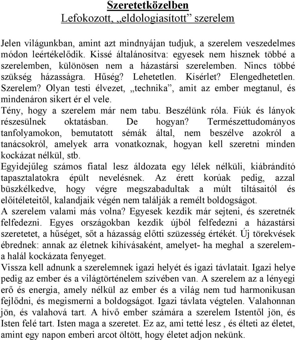 Olyan testi élvezet, technika, amit az ember megtanul, és mindenáron sikert ér el vele. Tény, hogy a szerelem már nem tabu. Beszélünk róla. Fiúk és lányok részesülnek oktatásban. De hogyan?