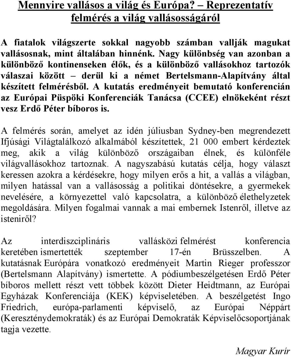 A kutatás eredményeit bemutató konferencián az Európai Püspöki Konferenciák Tanácsa (CCEE) elnökeként részt vesz Erdő Péter bíboros is.