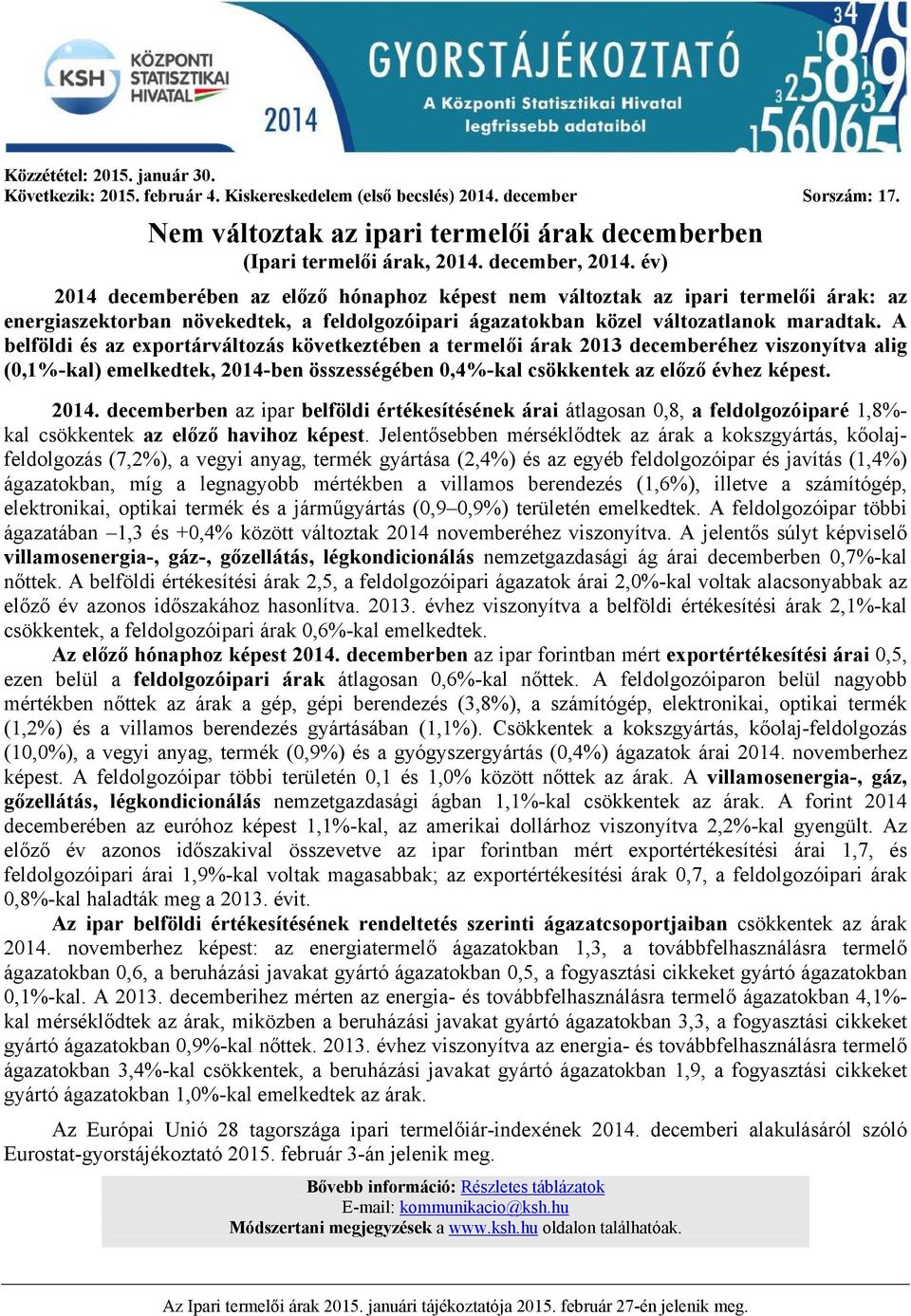 A belföldi és az exportárváltozás következtében a termelői árak 2013 decemberéhez viszonyítva alig (0,1%-kal) emelkedtek, 2014-