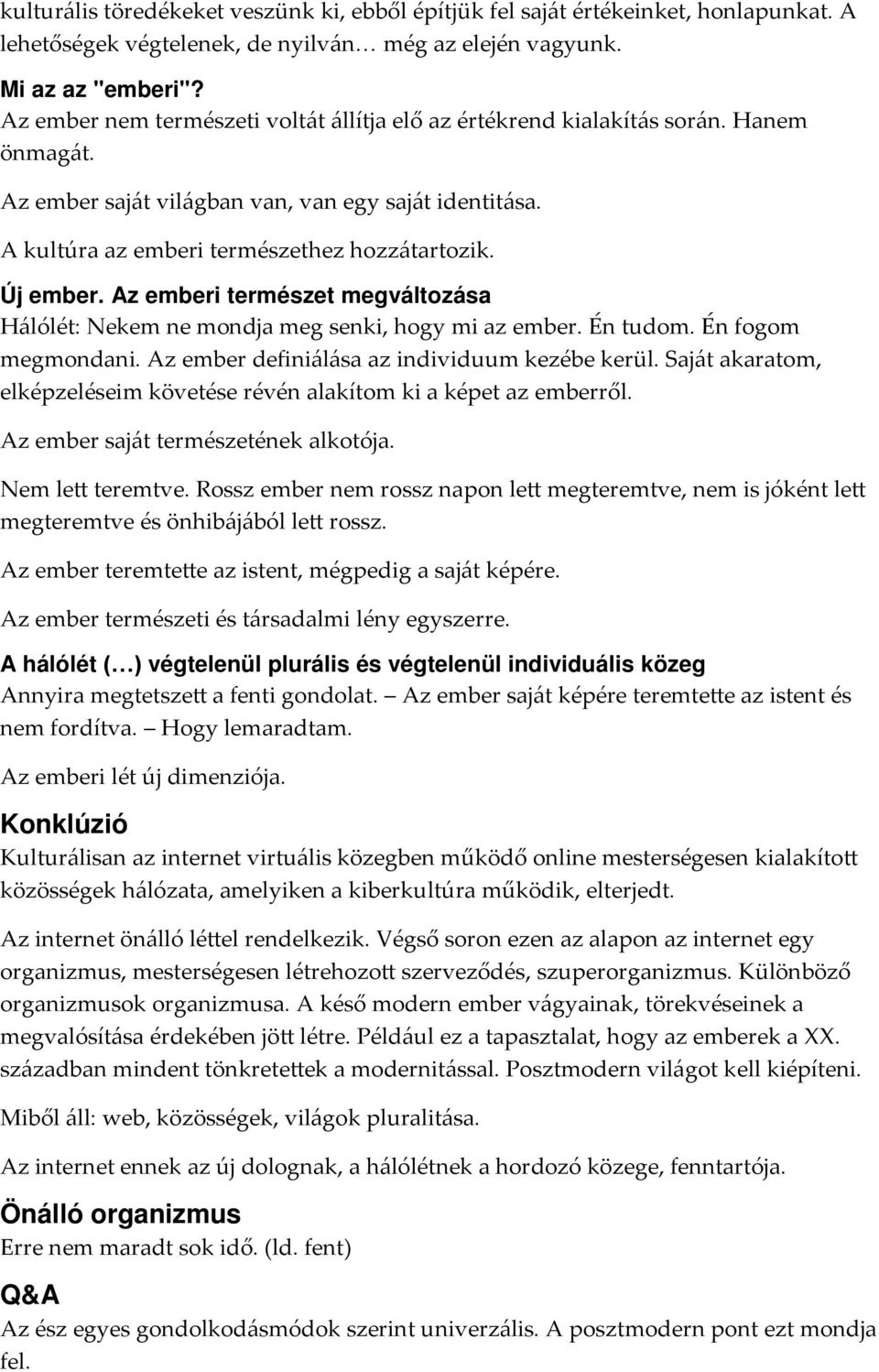 Új ember. Az emberi természet megváltozása Hálólét: Nekem ne mondja meg senki, hogy mi az ember. Én tudom. Én fogom megmondani. Az ember definiálása az individuum kezébe kerül.