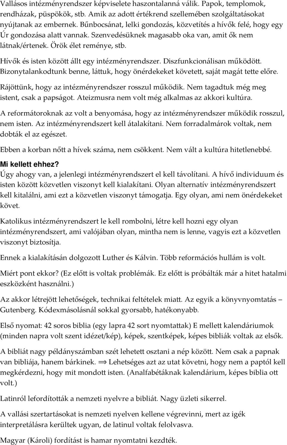 Hívők és isten között állt egy intézményrendszer. Diszfunkcionálisan működött. Bizonytalankodtunk benne, láttuk, hogy önérdekeket követett, saját magát tette előre.