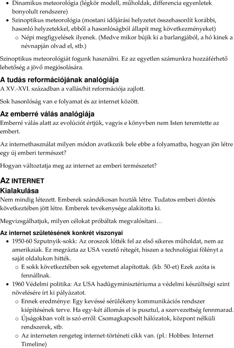 Ez az egyetlen számunkra hozzáférhető lehetőség a jövő megjósolására. A tudás reformációjának analógiája A XV.-XVI. században a vallás/hit reformációja zajlott.