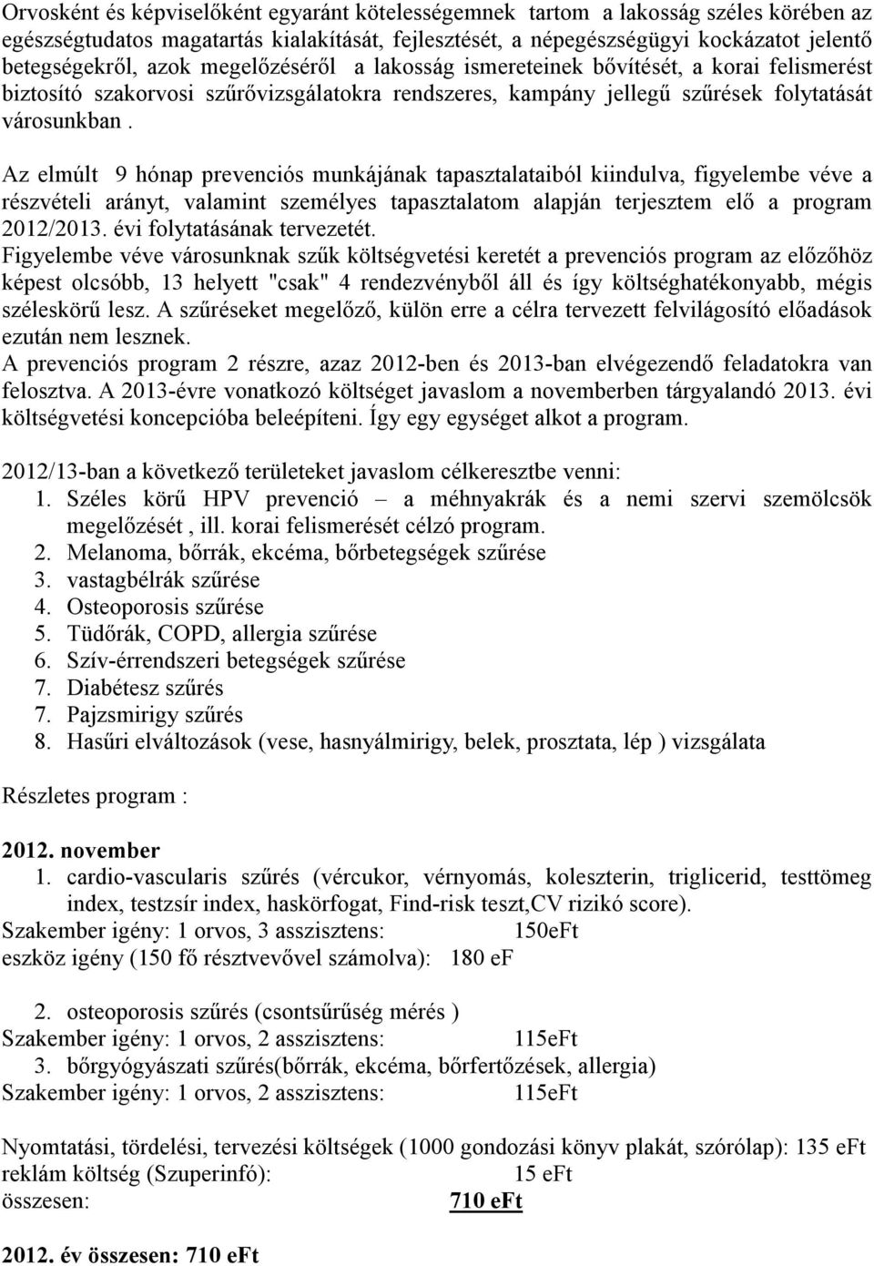 Az elmúlt 9 hónap prevenciós munkájának tapasztalataiból kiindulva, figyelembe véve a részvételi arányt, valamint személyes tapasztalatom alapján terjesztem elı a program 2012/2013.