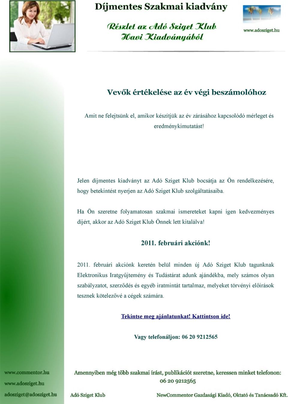 Ha Ön szeretne folyamatosan szakmai ismereteket kapni igen kedvezményes díjért, akkor az Adó Sziget Klub Önnek lett kitalálva! 2011.