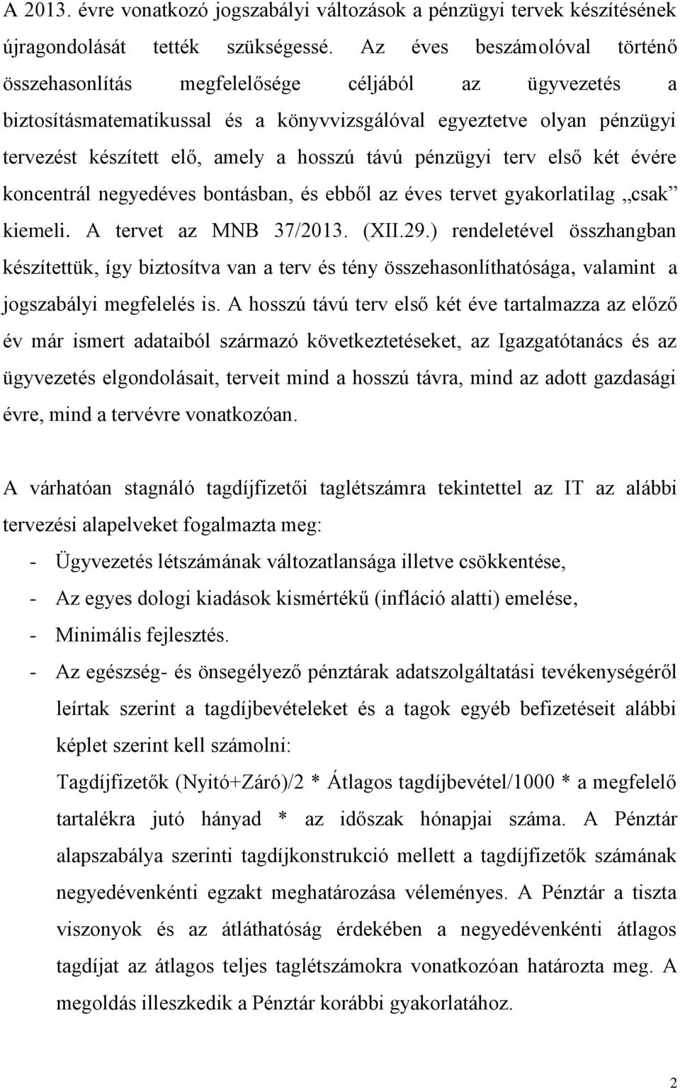 távú pénzügyi terv első két évére koncentrál negyedéves bontásban, és ebből az éves tervet gyakorlatilag csak kiemeli. A tervet az MNB 37/2013. (XII.29.