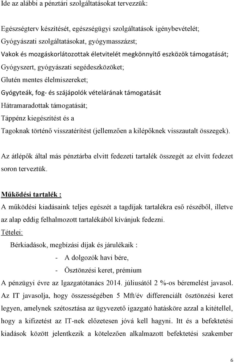 Táppénz kiegészítést és a Tagoknak történő visszatérítést (jellemzően a kilépőknek visszautalt összegek).