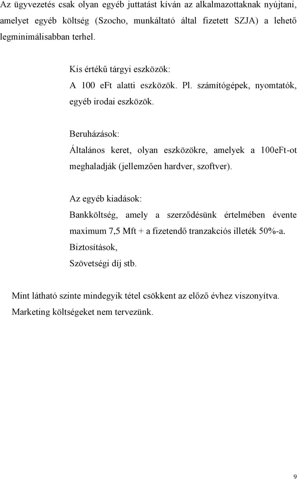 Beruházások: Általános keret, olyan eszközökre, amelyek a 100eFt-ot meghaladják (jellemzően hardver, szoftver).