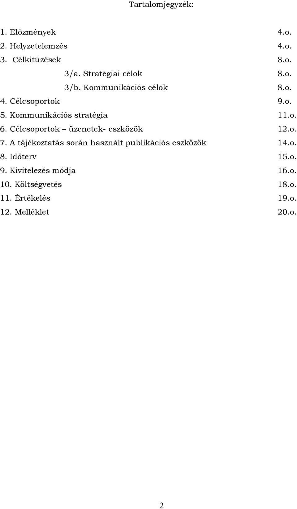 Kommunikációs stratégia 11.o. 6. Célcsoportok üzenetek- eszközök 12.o. 7.