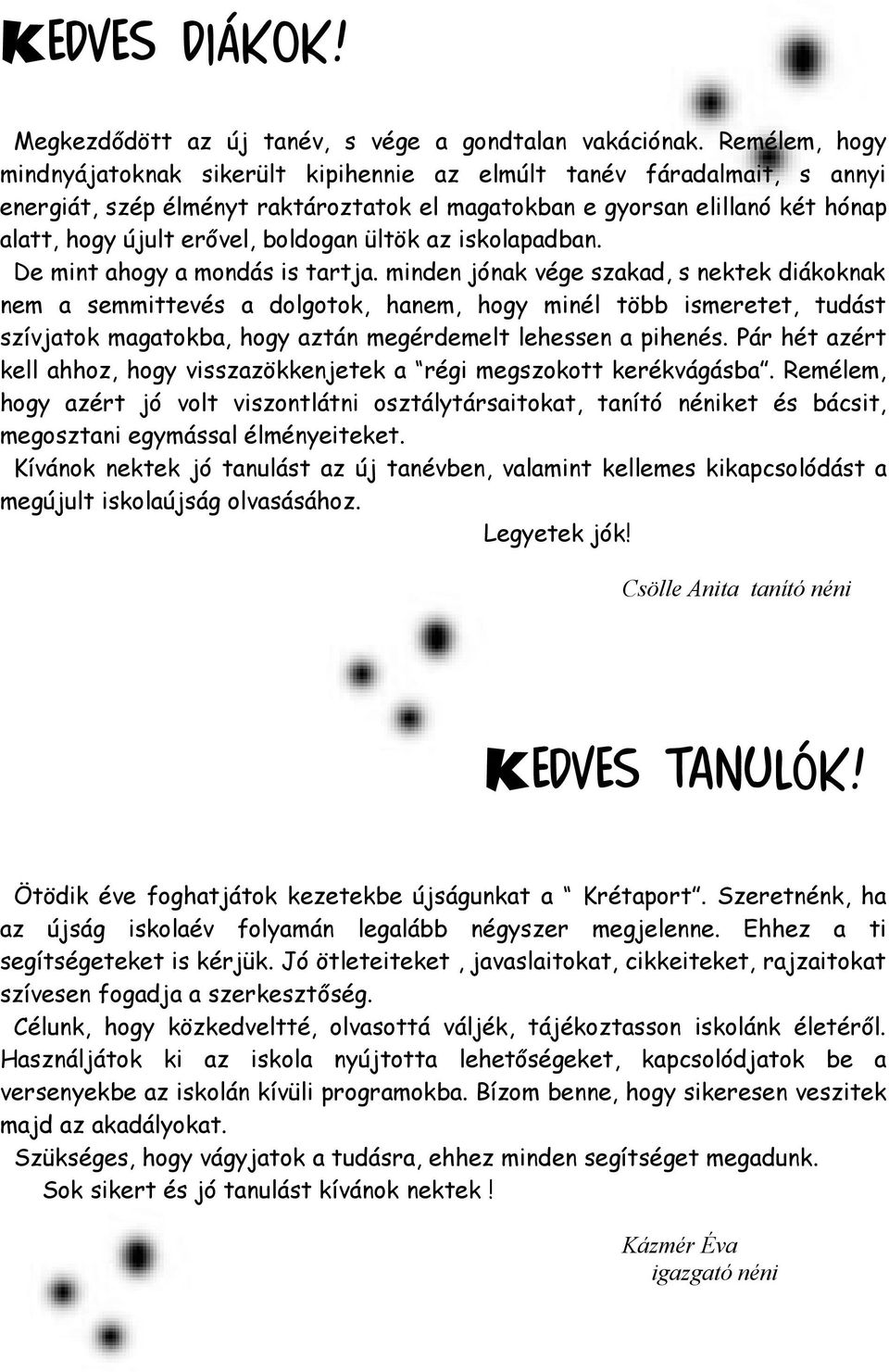 boldogan ültök az iskolapadban. De mint ahogy a mondás is tartja.