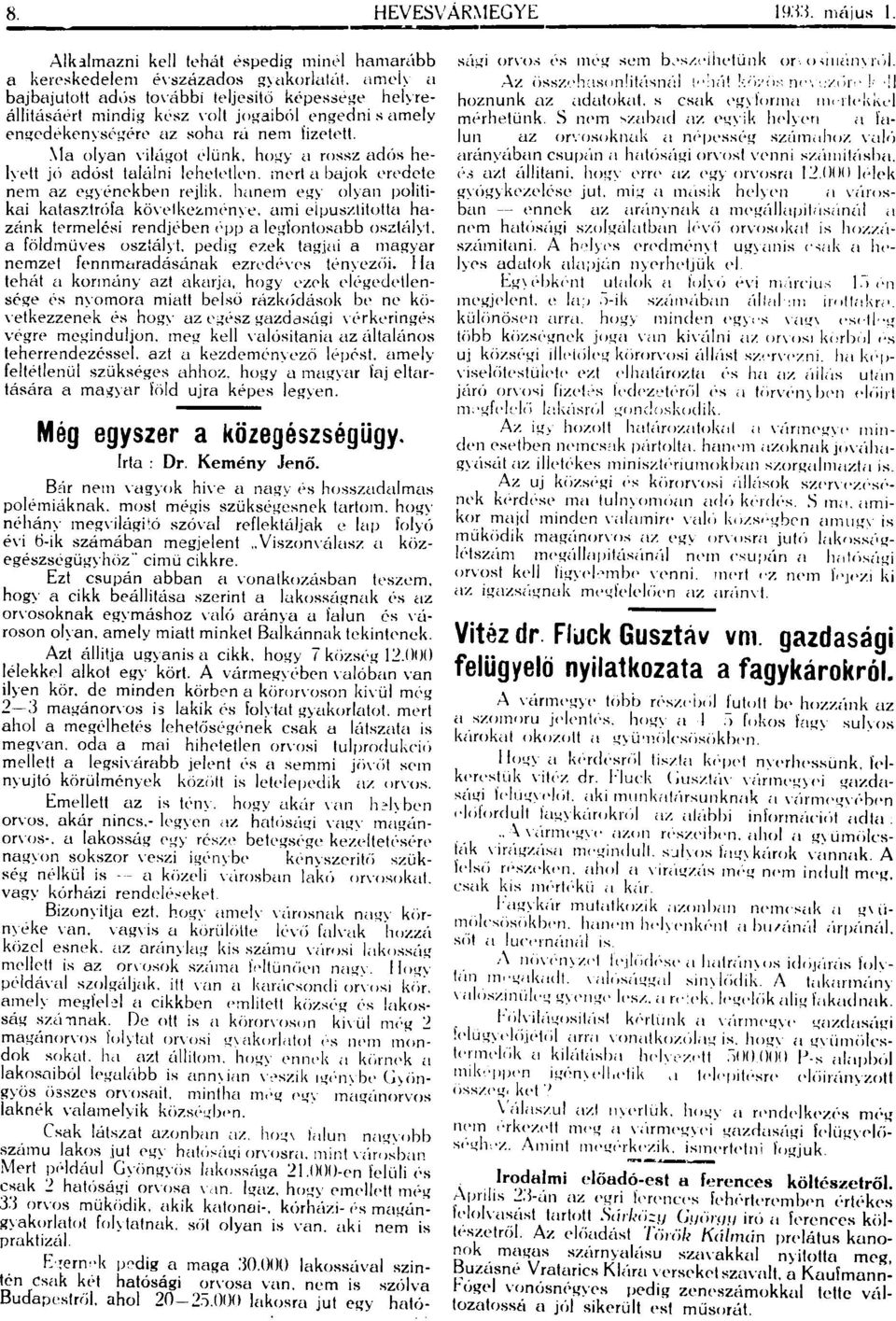 tulülni lehetdlen. merl a bajok L'rcdcte nem az egyénekben rejlik. Iliinem egy olyan politikai katasztrófa kö\'l'ikezmém e. ami eipuszlilolla hazánk termelési rpndjt;ben <'PI; a legfontosabb osztidyt.