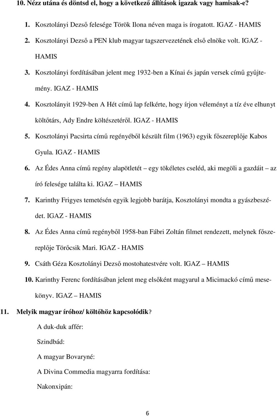 Kosztolányit 1929-ben A Hét című lap felkérte, hogy írjon véleményt a tíz éve elhunyt költőtárs, Ady Endre költészetéről. IGAZ - HAMIS 5.